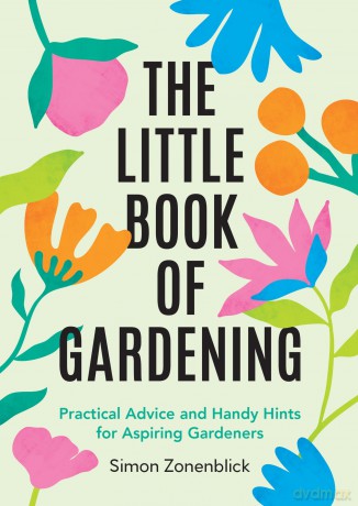The Little Book of Gardening: Practical Advice and Handy Hints for Aspiring Gardeners - Simon Zonenblick [KSIĄŻKA]