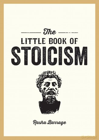 The Little Book of Stoicism: An Introduction to the Key Thinkers, Ideas and Virtues You Need to Know - Rasha Barrage [KSIĄŻKA]
