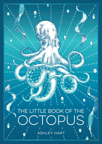 The Little Book of the Octopus: An Introduction to the Mysterious and Fascinating World of One of Earth's Most Complex Creatures [KSIĄŻKA]