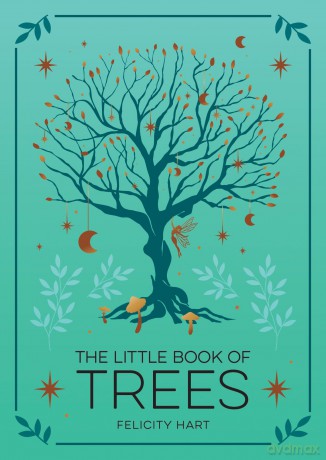 The Little Book of Trees: An Introduction to the Folklore, Magick and Mysticism of Trees - Felicity Hart [KSIĄŻKA]