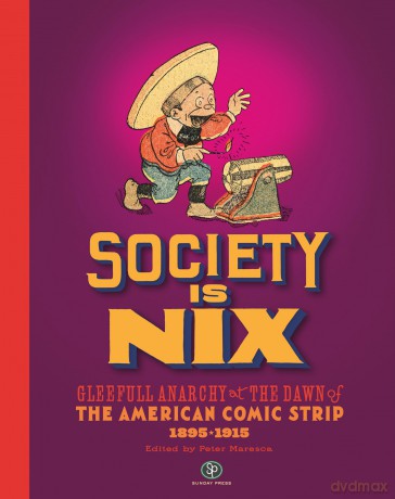 Society Is Nix: Gleeful Anarchy at the Dawn of the American Comic Strip 1895-1915 Revised Edition - Peter Maresca [KSIĄŻKA]