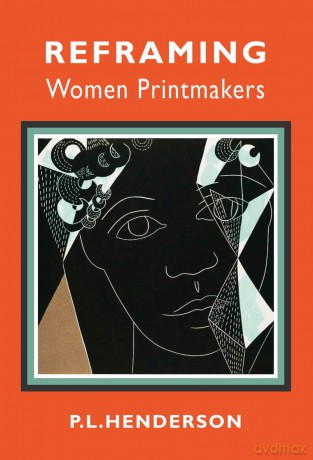 Reframing Women Printmakers - PL Henderson [KSIĄŻKA]