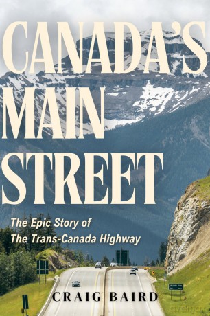 Canada's Main Street: The Epic Story of The Trans-Canada Highway - Craig Baird [KSIĄŻKA]