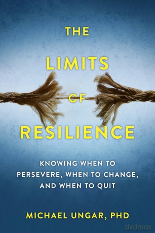 The Limits of Resilience: When to Persevere, When to Change, and When to Quit - Dr Michael Ungar [KSIĄŻKA]