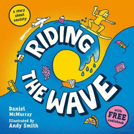 Riding the Wave: Engaging Picture Book Which Discusses Anxiety and Mindfullness for Ages 5+ - Daniel McMurray [KSIĄŻKA]