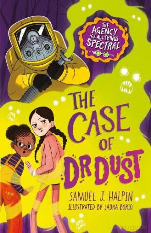 The Case of Dr Dust (The Agency for All Things Spectral) A Brand New 9-12+ Series Filled with Adventure, Mystery and Friendship - Samuel J. Halpin [KSIĄŻKA]