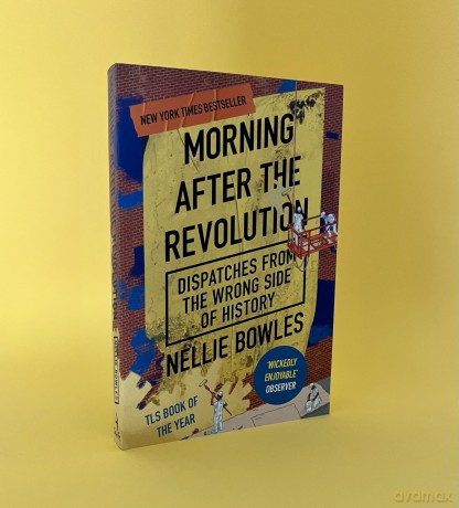 Morning After the Revolution: Dispatches From the Wrong Side of History - Nellie Bowles [KSIĄŻKA]