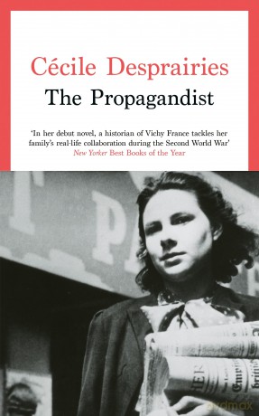The Propagandist: An Extraordinary WWII Autobiographical Novel. New Yorker Best Books of The Year. - Cécile Desprairies [KSIĄŻKA]
