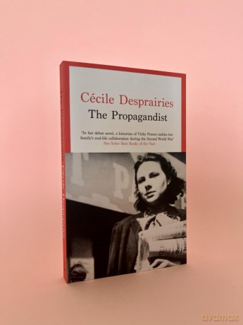 The Propagandist: An Extraordinary WWII Autobiographical Novel. New Yorker Best Books of The Year. - Cécile Desprairies [KSIĄŻKA]