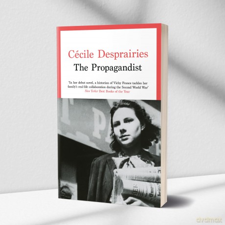 The Propagandist: An Extraordinary WWII Autobiographical Novel. New Yorker Best Books of The Year. - Cécile Desprairies [KSIĄŻKA]