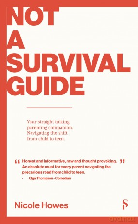Not a Survival Guide: Your Straight Talking Parenting Companion; Navigating The Shift From Child To Teen - Nicole Howes [KSIĄŻKA]