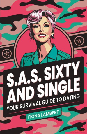 S.A.S. Sixty and Single: Your Survival Guide to Dating - Fiona Lambert [KSIĄŻKA]