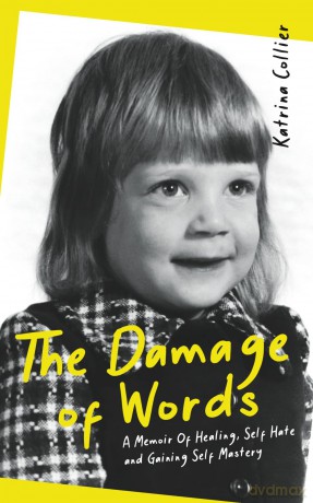 The Damage of Words: A Memoir of Healing Self-Hate and Gaining Self-Mastery - Katrina Collier [KSIĄŻKA]