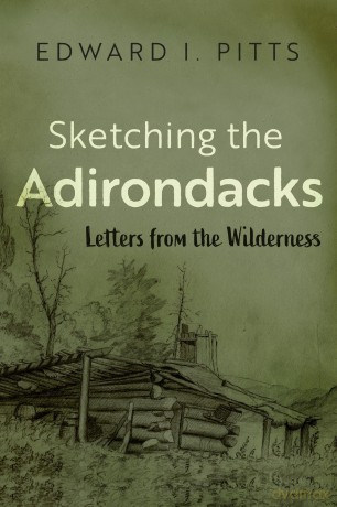 Sketching the Adirondacks: Letters from the Wilderness (New York State Series) - Edward I. Pitts [KSIĄŻKA]