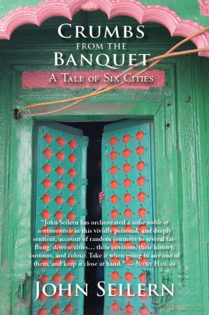 Crumbs From The Banquet: A Tale of Six Cities - John Seilern [KSIĄŻKA]