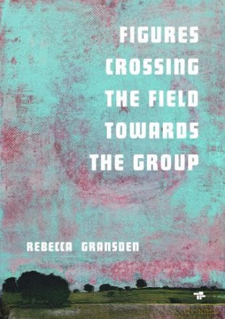 Figures Crossing the Field towards the group - Rebecca Gransden [KSIĄŻKA]