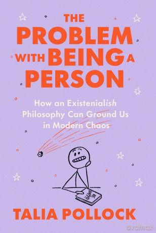 The Problem with Being a Person: How an Existentialish Philosophy Can Ground Us in Modern Chaos - Talia Pollock [KSIĄŻKA]