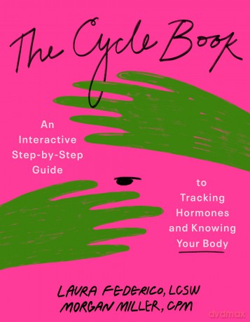 The Cycle Book: An Interactive Step-by-Step Guide to Tracking Hormones and Knowing Your Body: An Interactive Step-by-Step Gide to Tracking Hormones and Knowing Your Body - Laura Federico LCSW CST [KSIĄŻKA]