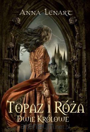 Topaz i róża. Dwie królowe [KSIĄŻKA]