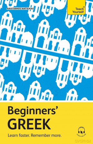 Beginners' Greek: Learn faster. Remember more. (Teach Yourself Beginners' Language Learning Series) - Aristarhos Matsukas [KSIĄŻKA]