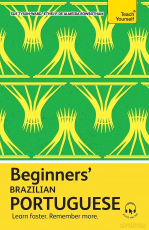 Beginners' Brazilian Portuguese: Learn faster. Remember more. (Teach Yourself Beginners' Language Learning Series) - Sue Tyson-Ward [KSIĄŻKA]