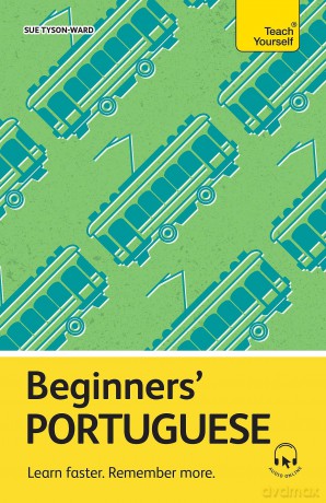 Beginners' Portuguese: Learn faster. Remember more. (Teach Yourself Beginners' Language Learning Series) - Sue Tyson-Ward [KSIĄŻKA]