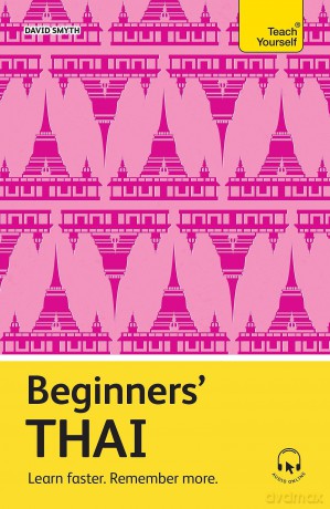 Beginners' Thai: Learn faster. Remember more. (Teach Yourself Beginners' Language Learning Series) - David Smyth [KSIĄŻKA]