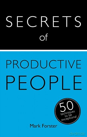 Secrets of Productive People: 50 Techniques To Get Things Done - Mark Forster [KSIĄŻKA]