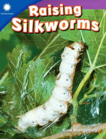 Raising Silkworms (Smithsonian: Informational Text) - Anne Montgomery [KSIĄŻKA]