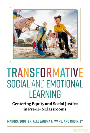 Transformative Social and Emotional Learning: Centering Equity and Social Justice in Pre-K-6 Classrooms - Madora Soutter [KSIĄŻKA]