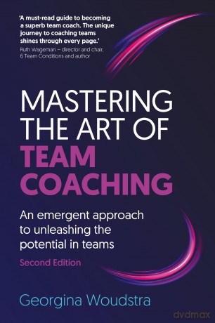 Mastering the Art of Team Coaching (Second Edition): An emergent approach to unleashing the potential in teams - Georgina Woudstra [KSIĄŻKA]