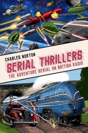 Serial Thrillers: The Adventure Serial on British Radio - Charles Norton [KSIĄŻKA]