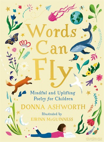 Words Can Fly: Uplifting poems for children from Sunday Times bestselling author Donna Ashworth - Donna Ashworth [KSIĄŻKA]
