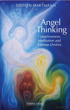 Angel Thinking: Consciousness, Meditation and Human Destiny - Steffen Hartmann [KSIĄŻKA]