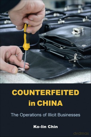Counterfeited in China: The Operations of Illicit Businesses - Ko-Lin Chin [KSIĄŻKA]