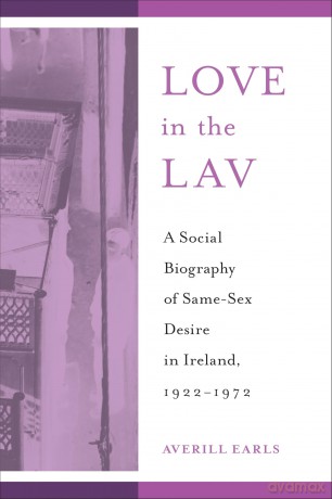 Love in the Lav: A Social Biography of Same-Sex Desire in Ireland, 1922-1972 (Sexuality Studies) - Averill Earls [KSIĄŻKA]