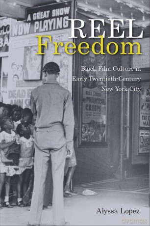 Reel Freedom: Black Film Culture in Early Twentieth-Century New York City (Urban Life, Landscape and Policy) - Alyssa Lopez [KSIĄŻKA]