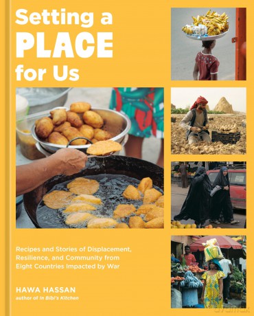 Setting a Place for Us: Recipes and Stories of Displacement, Resilience, and Community from Eight Countries Impacted by War - Hawa Hassan [KSIĄŻKA]