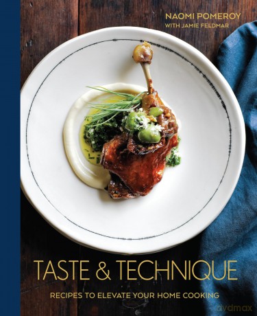 Taste and Technique: Recipes to Elevate Your Home Cooking: Recipes to Elevate Your Home Cooking (A Cookbook) - Naomi Pomeroy [KSIĄŻKA]