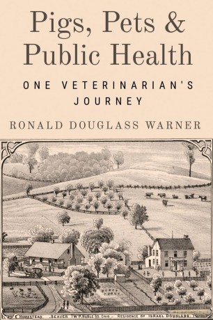 Pigs, Pets, and Public Health: One Veterinarian's Journey - Ronald Douglass Warner [KSIĄŻKA]
