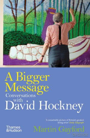 A Bigger Message: Conversations with David Hockney - Martin Gayford [KSIĄŻKA]