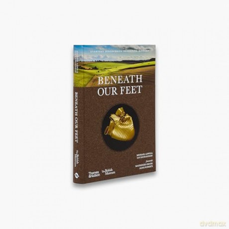 Beneath our Feet: Everyday Discoveries Reshaping History: 17 (British Museum) - Michael Lewis [KSIĄŻKA]