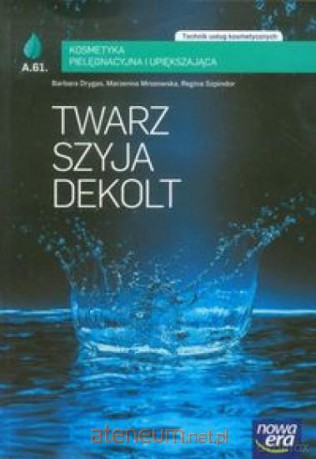 Twarz szyja dekolt. Kosmetyka pielęgnacyjna [KSIĄŻKA]