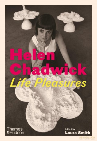 Helen Chadwick: Life Pleasures - Laura Smith [KSIĄŻKA]