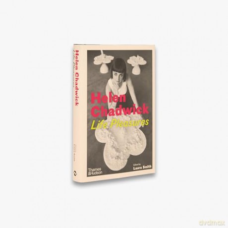 Helen Chadwick: Life Pleasures - Laura Smith [KSIĄŻKA]
