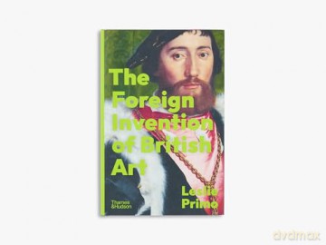 The Foreign Invention of British Art: From Renaissance to Enlightenment - Leslie Primo [KSIĄŻKA]