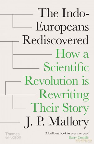 The Indo-Europeans Rediscovered: How a Scientific Revolution is Rewriting their Story - J. P. Mallory [KSIĄŻKA]