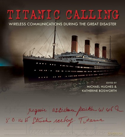 Titanic Calling - Wireless Communications During the Great Disaster - Michael Hughes [KSIĄŻKA]