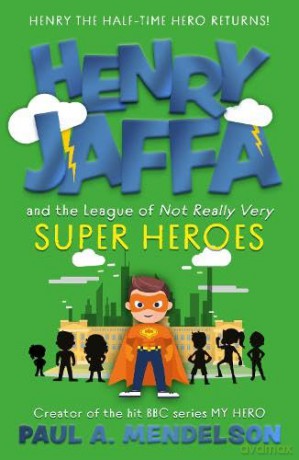 Henry Jaffa and the League of Not Really Very Super Heroes - Paul A. Mendelson [KSIĄŻKA]