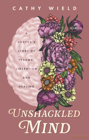 Unshackled Mind: A Doctor's Story of Trauma, Liberation and Healing - Cathy Wield [KSIĄŻKA]